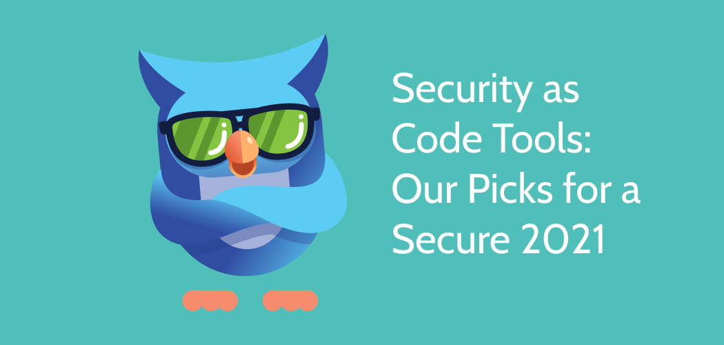 Security As Code Tools Our Picks For A Secure 2021 Cyral