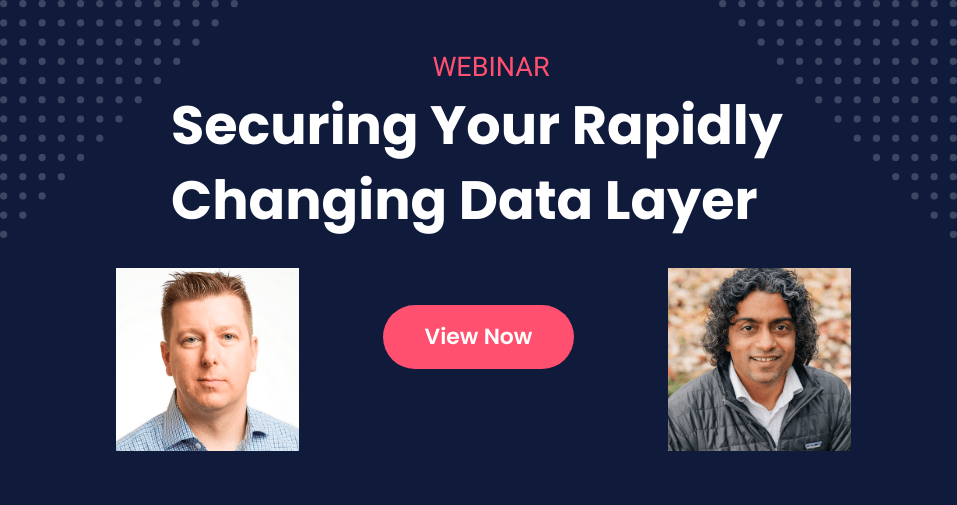 Webinar: Securing Your Rapidly Changing Data Layer