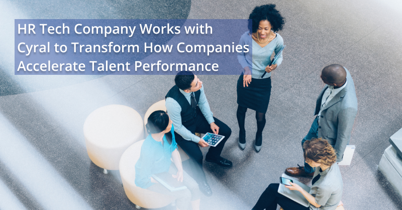 HR Tech Company Works with Cyral to Transform How Companies Accelerate Talent Performance