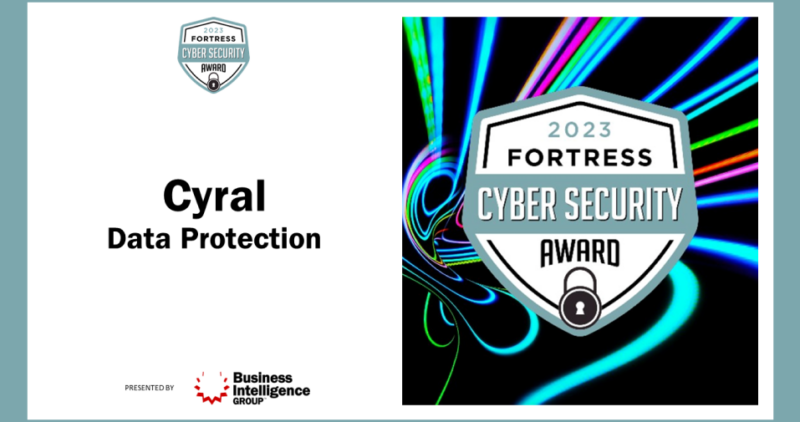 An image with a dual message on two sides. The left, white background with logos for Fortress Cyber Security Awards and Business Intelligence Group. In the middle of the left side, Cyral is named a Winner in Data Protection. The right side, a multicolor spiral light beam image with the Fortress Cyber Security Award Logo Stamp.